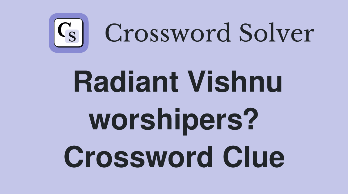 Radiant Vishnu worshipers? Crossword Clue