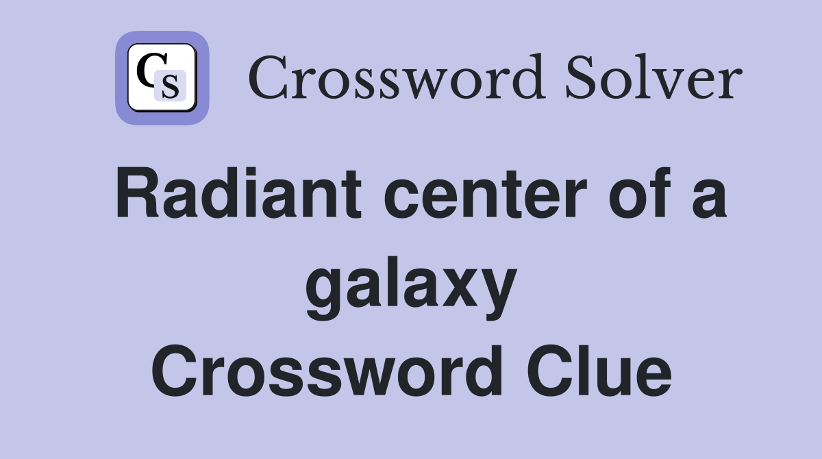 Radiant center of a galaxy Crossword Clue