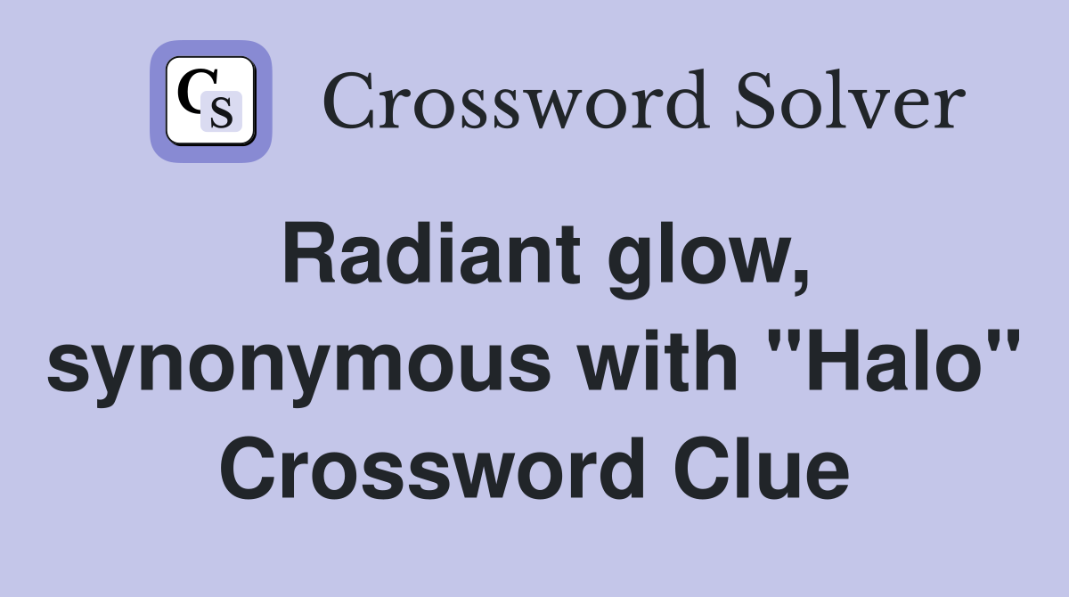 Radiant glow, synonymous with "Halo" Crossword Clue