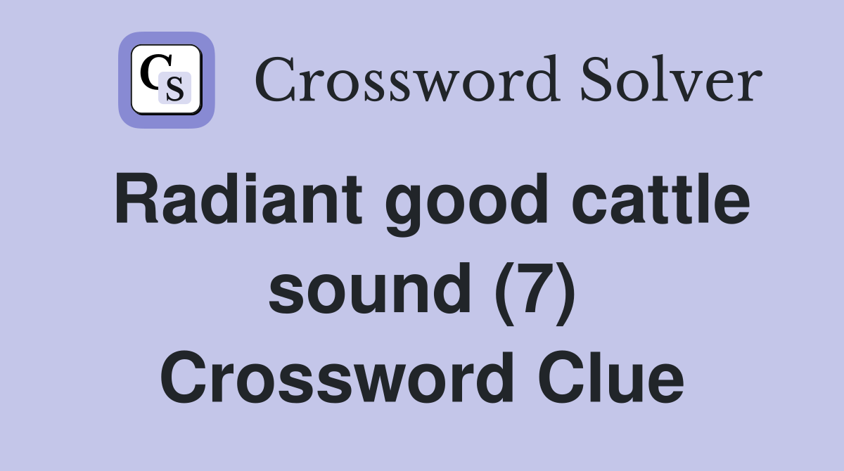Radiant good cattle sound (7) Crossword Clue