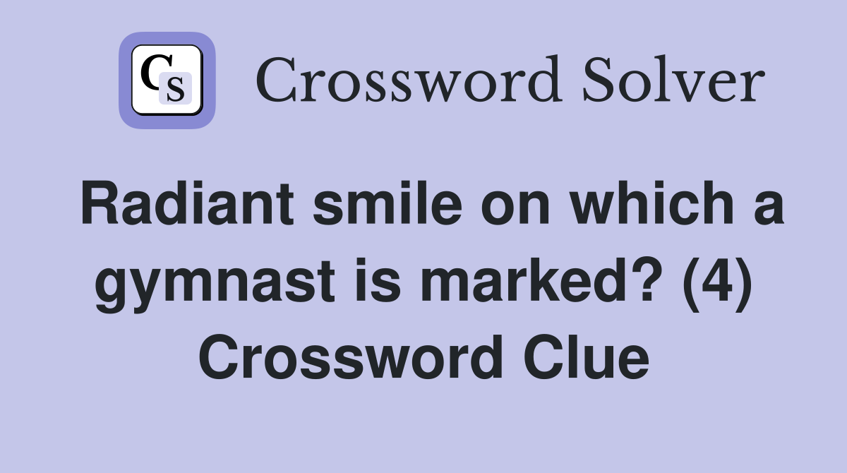 Radiant smile on which a gymnast is marked? (4) Crossword Clue