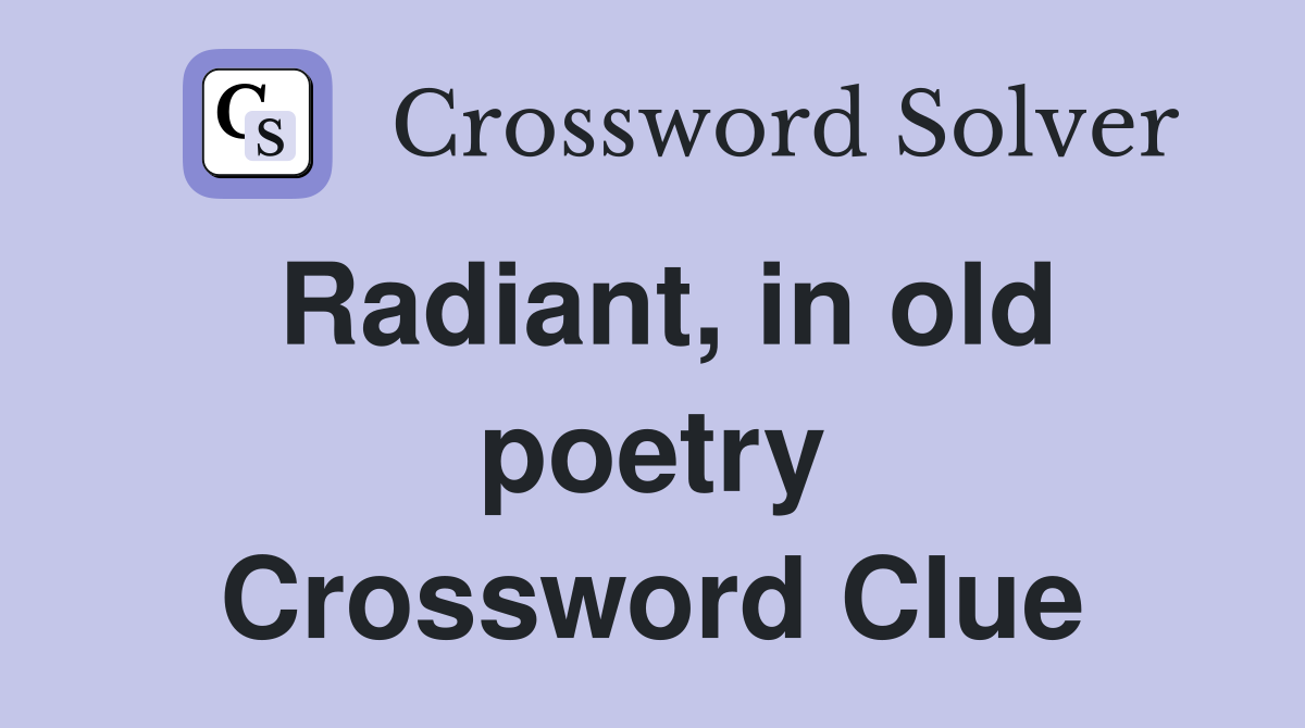 Radiant, in old poetry Crossword Clue