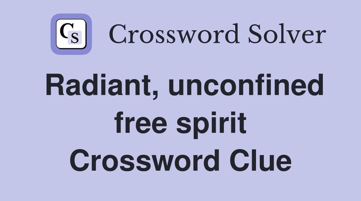 Radiant, unconfined free spirit Crossword Clue