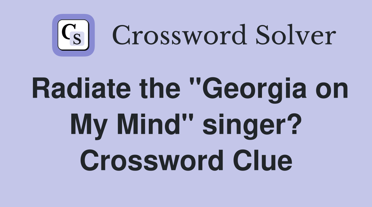 Radiate the "Georgia on My Mind" singer? Crossword Clue