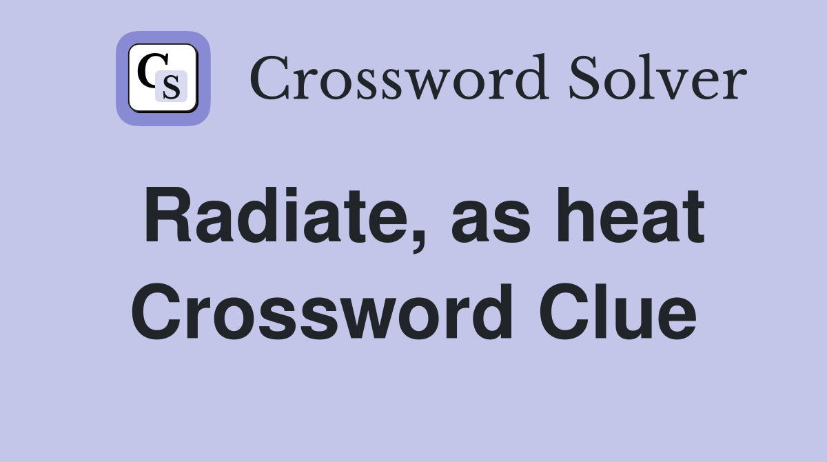 Radiate, as heat Crossword Clue