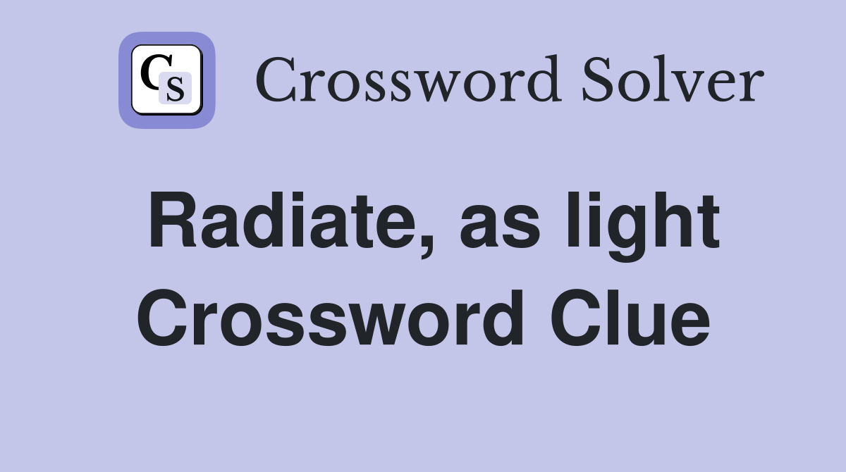 Radiate, as light Crossword Clue