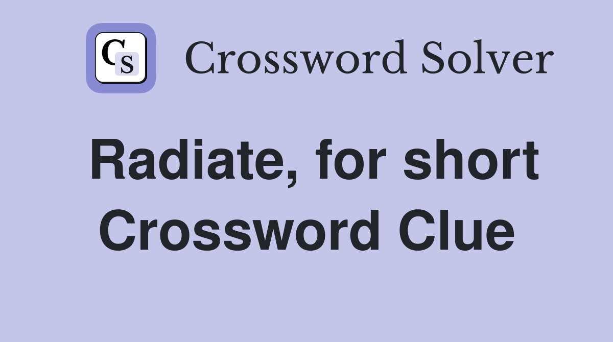 Radiate, for short Crossword Clue