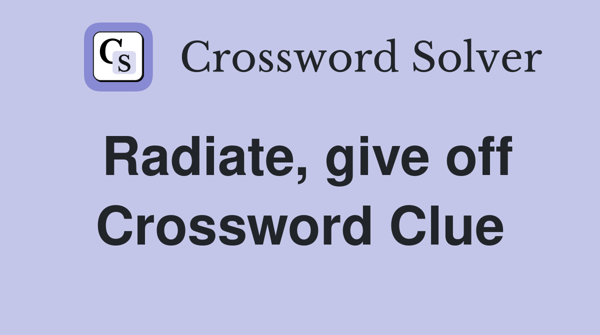 Radiate, give off Crossword Clue