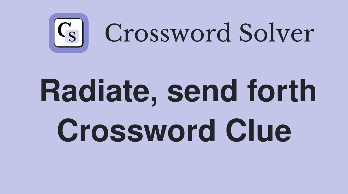 Radiate, send forth Crossword Clue