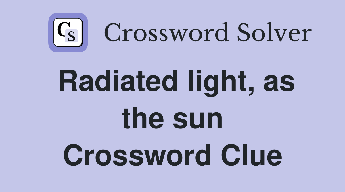 Radiated light, as the sun Crossword Clue
