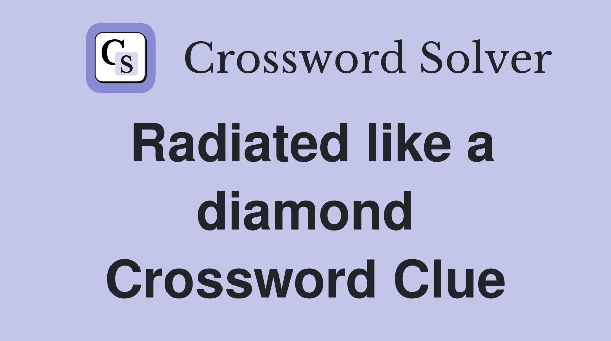 Radiated like a diamond Crossword Clue