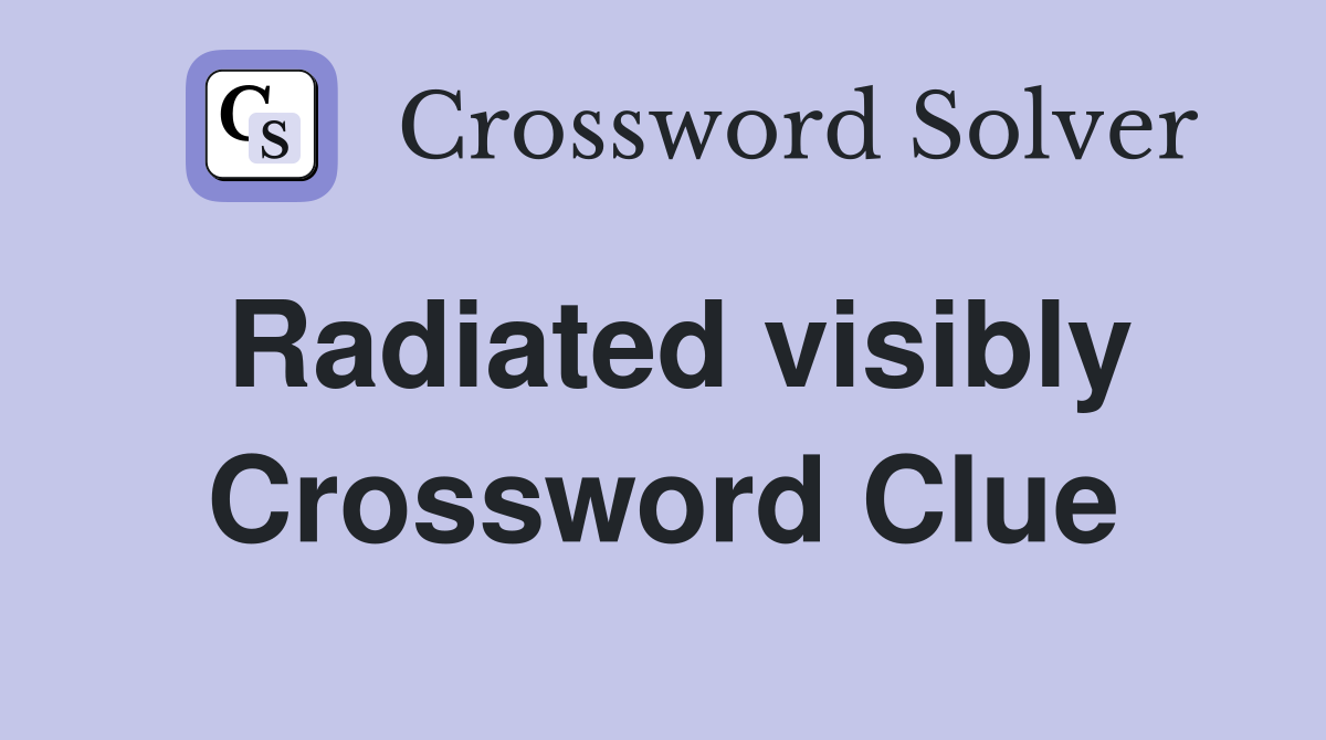 Radiated visibly Crossword Clue