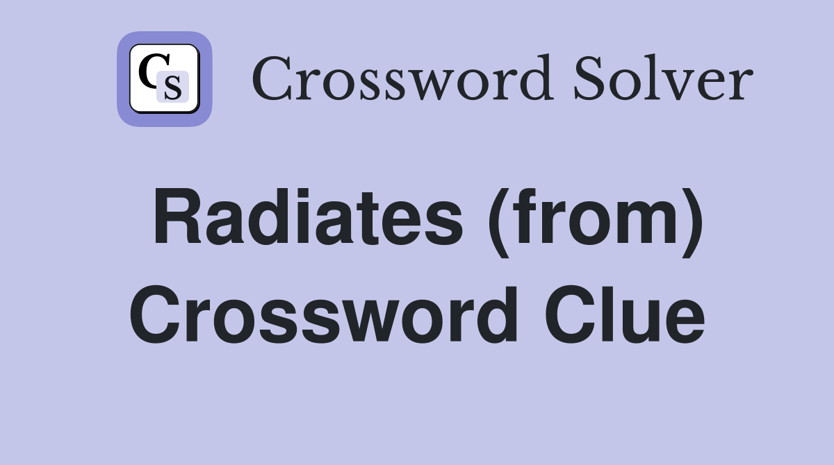 Radiates (from) Crossword Clue
