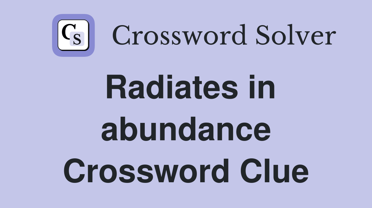 Radiates in abundance Crossword Clue