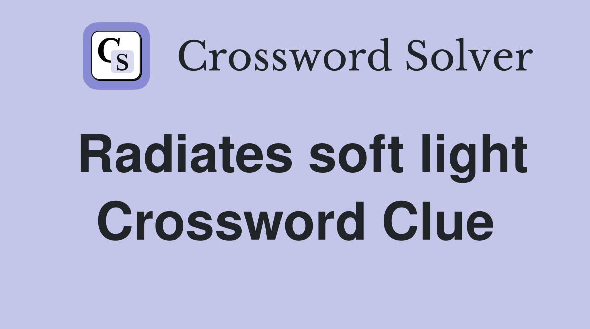 Radiates soft light Crossword Clue
