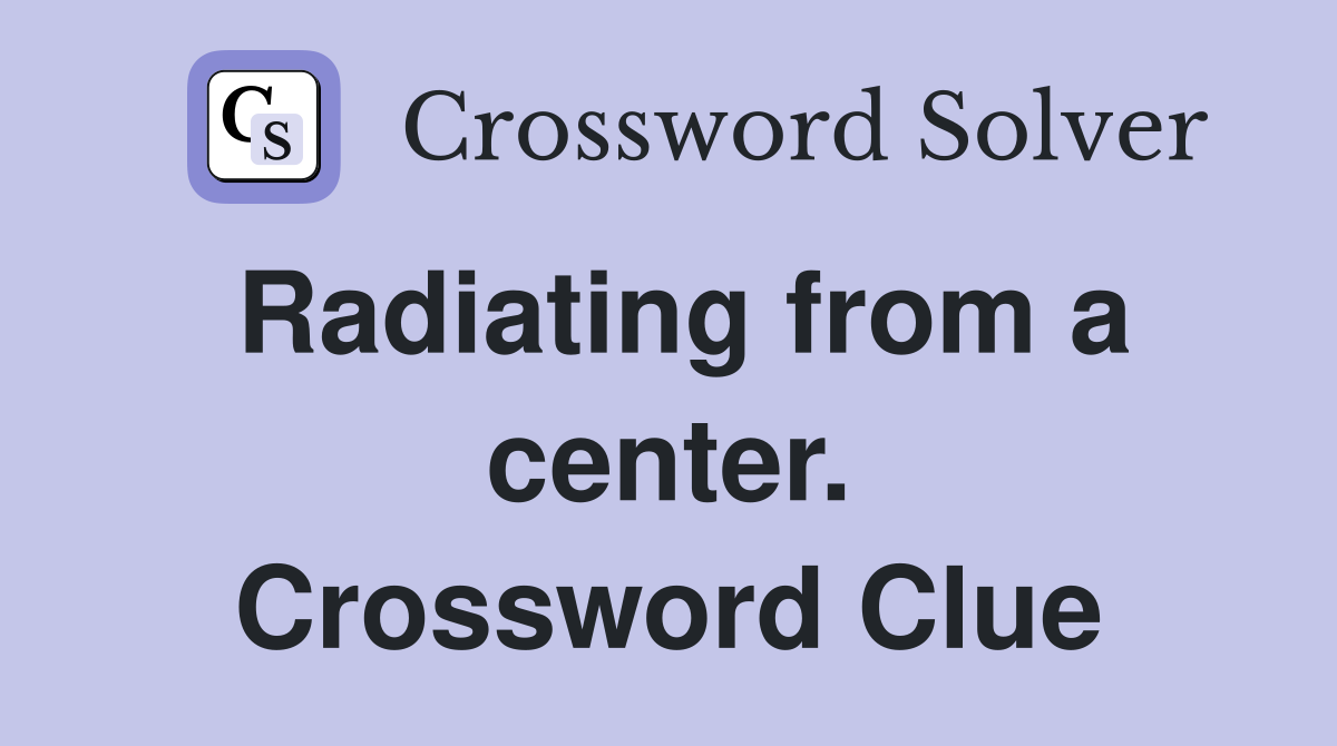 Radiating from a center. Crossword Clue