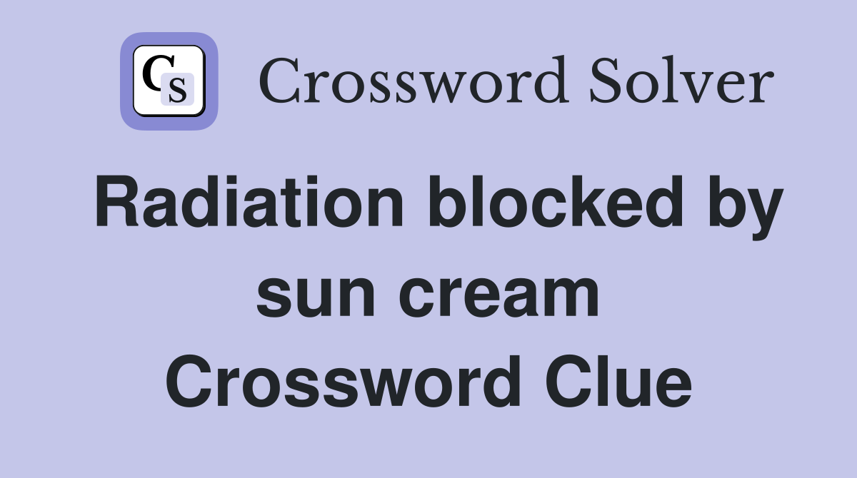 Radiation blocked by sun cream Crossword Clue