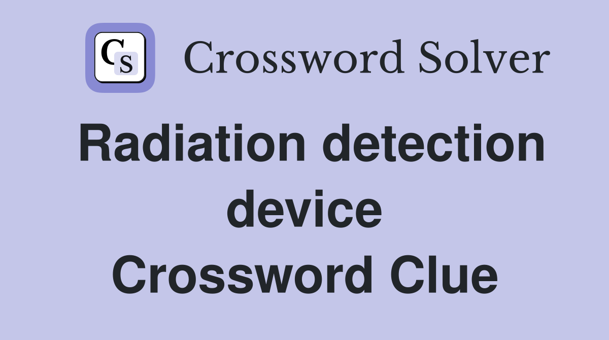 Radiation detection device Crossword Clue