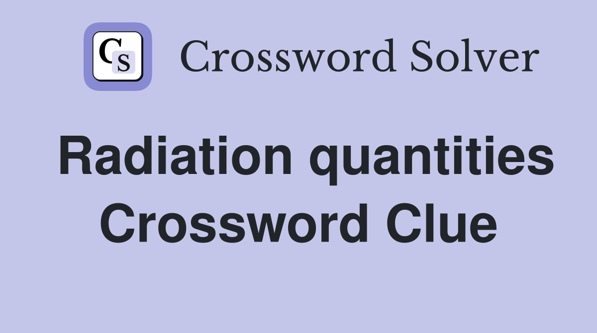 Radiation quantities Crossword Clue