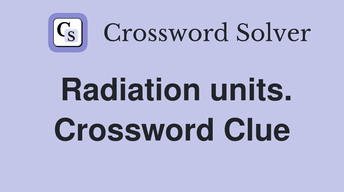 Radiation units. Crossword Clue