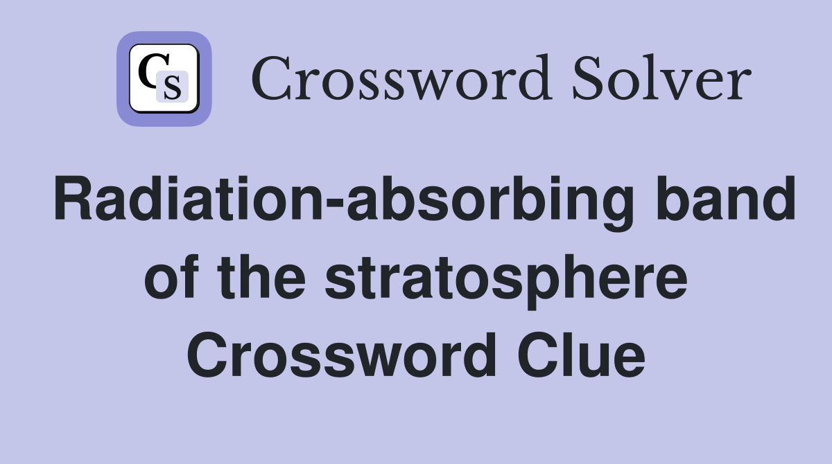 Radiation-absorbing band of the stratosphere Crossword Clue