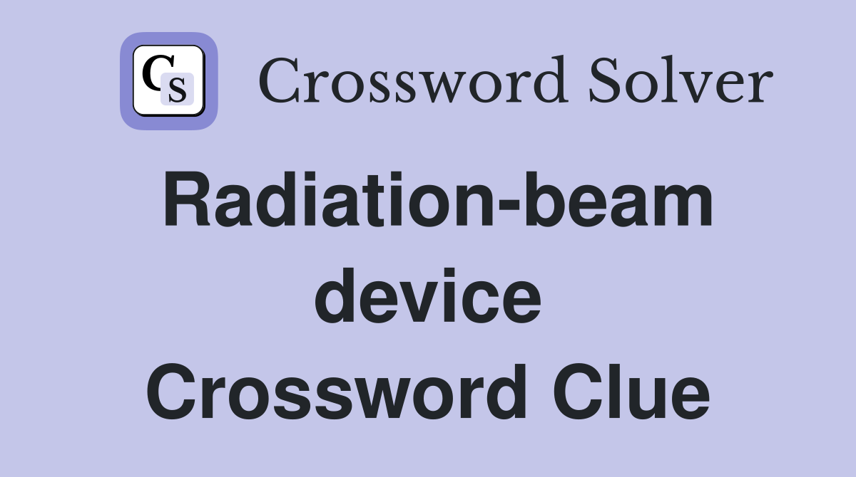 Radiation-beam device Crossword Clue