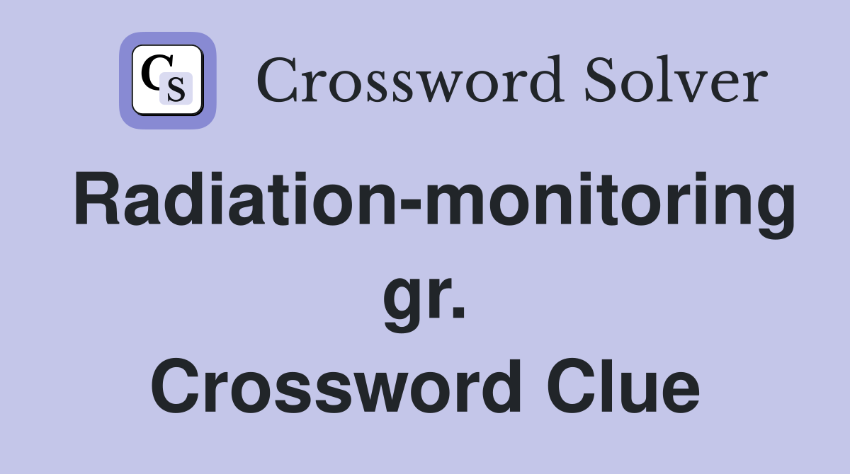 Radiation-monitoring gr. Crossword Clue