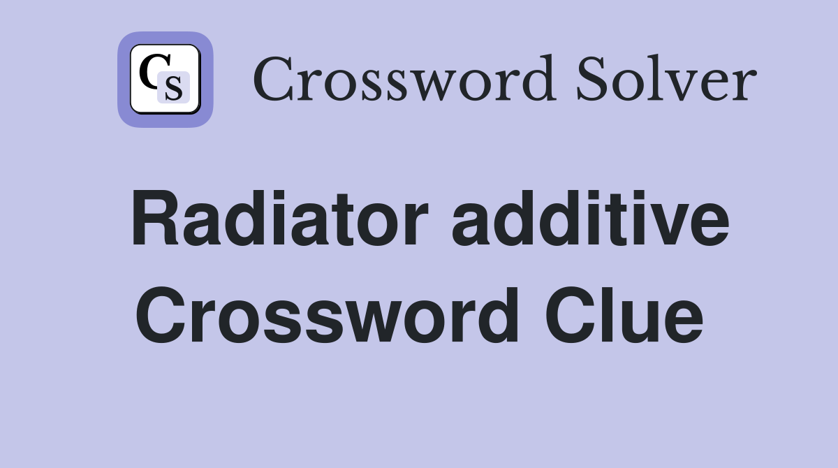 Radiator additive Crossword Clue