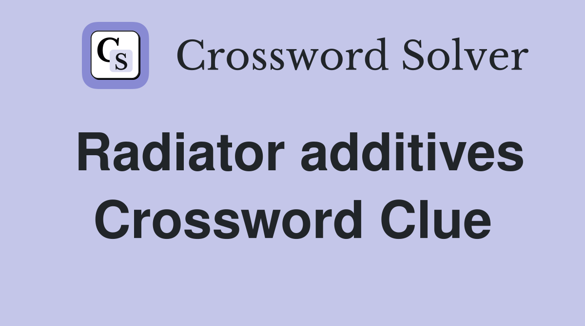 Radiator additives Crossword Clue