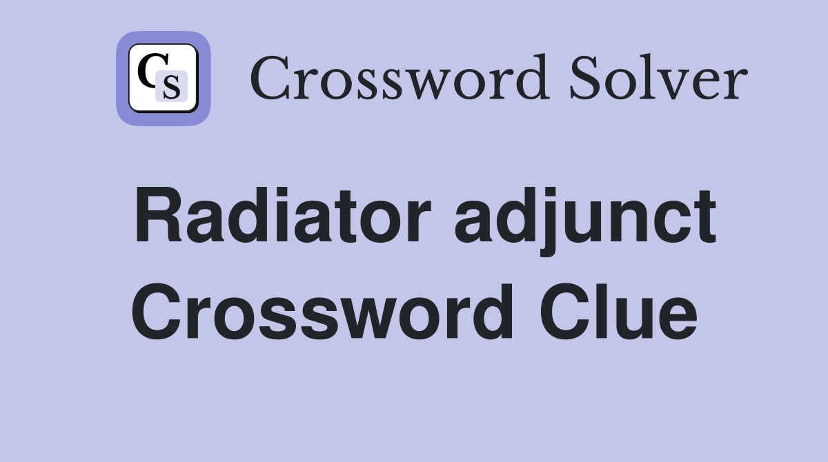 Radiator adjunct Crossword Clue