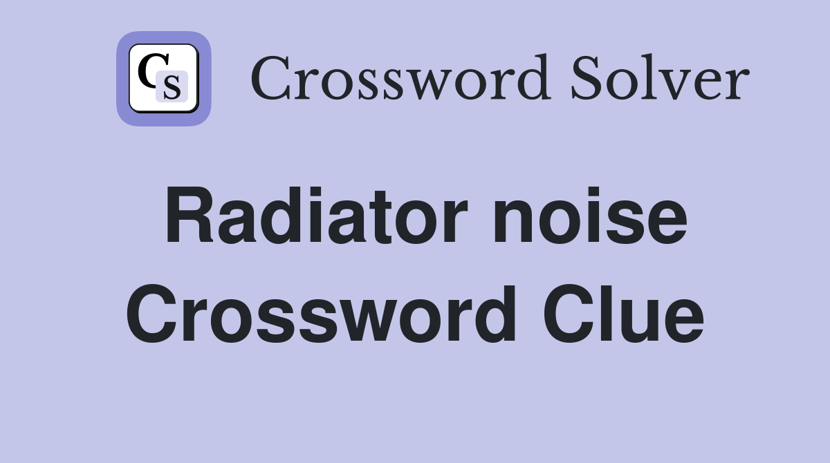 Radiator noise Crossword Clue