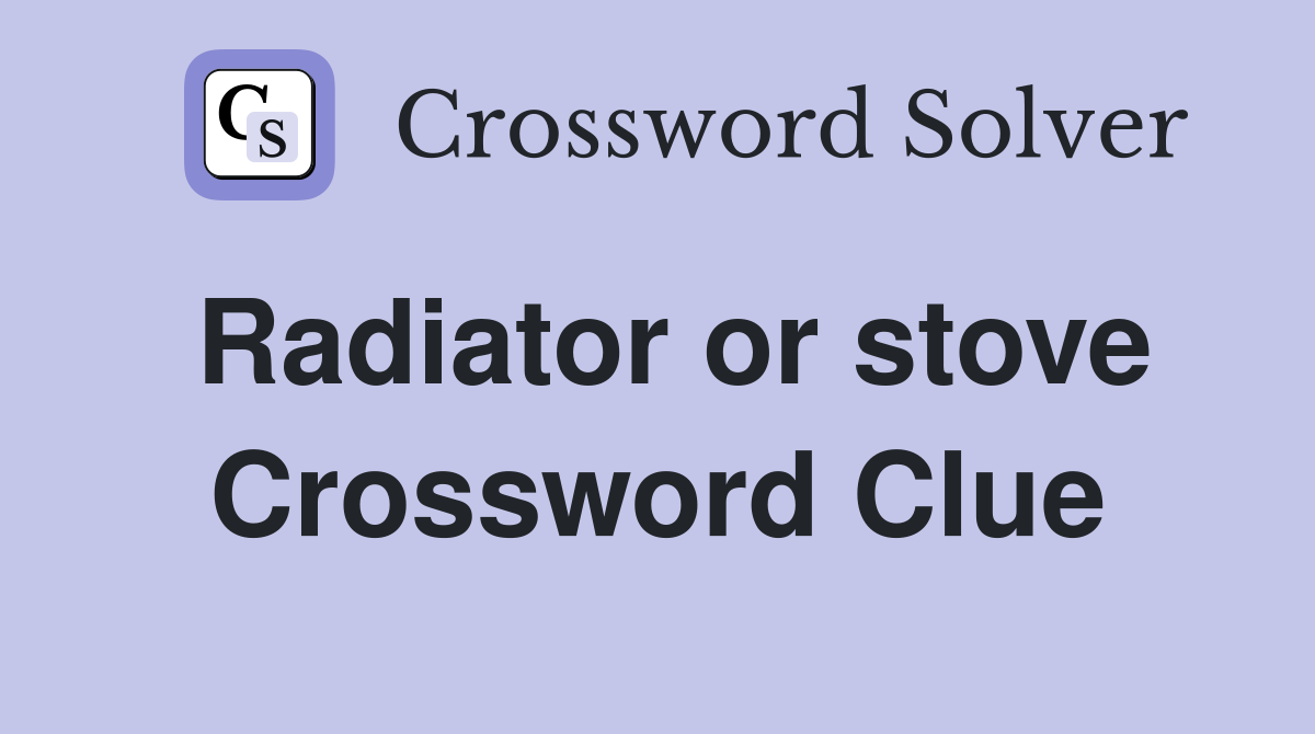 Radiator or stove Crossword Clue