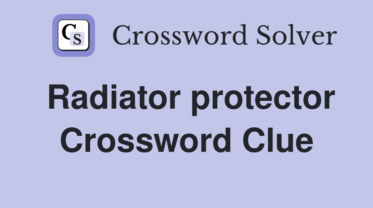 Radiator protector Crossword Clue