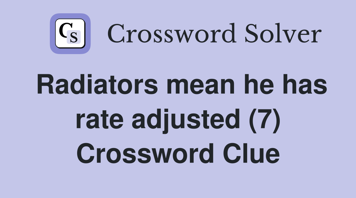 Radiators mean he has rate adjusted (7) Crossword Clue