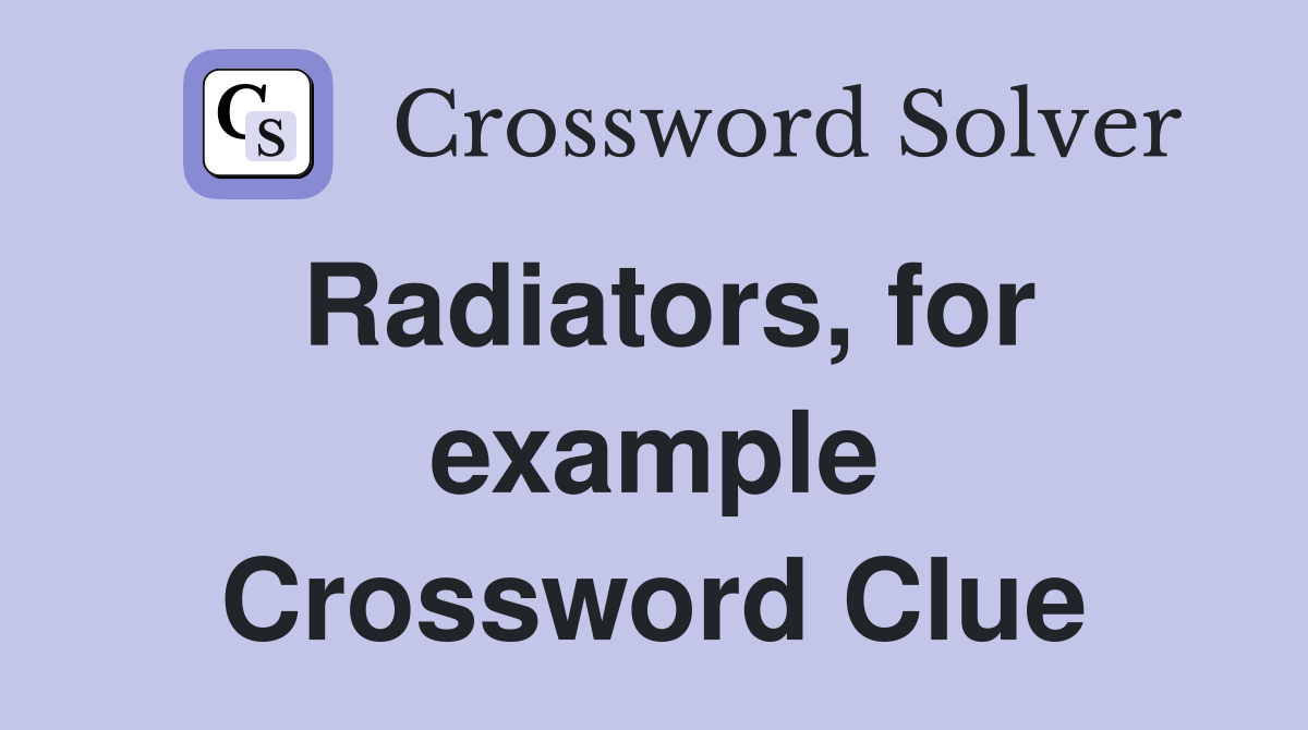 Radiators, for example Crossword Clue