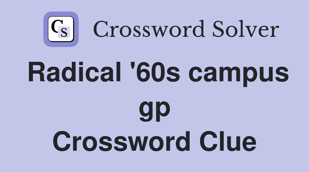 Radical '60s campus gp Crossword Clue