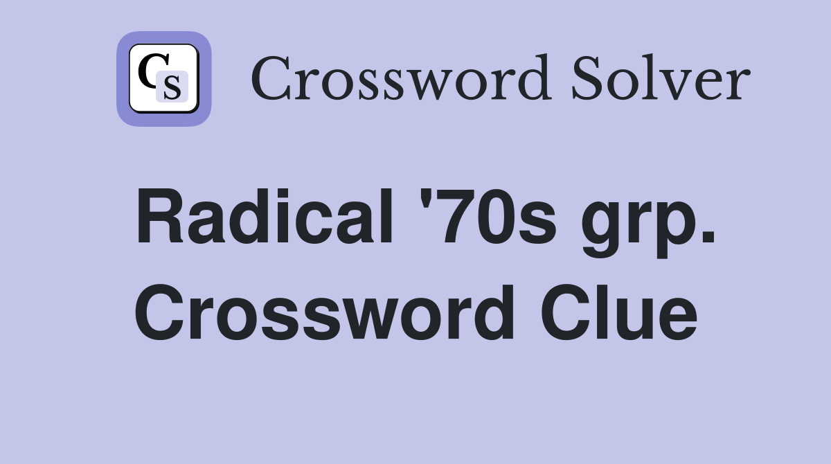 Radical '70s grp. Crossword Clue