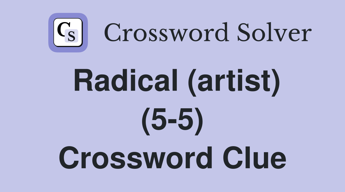 Radical (artist) (5-5) Crossword Clue