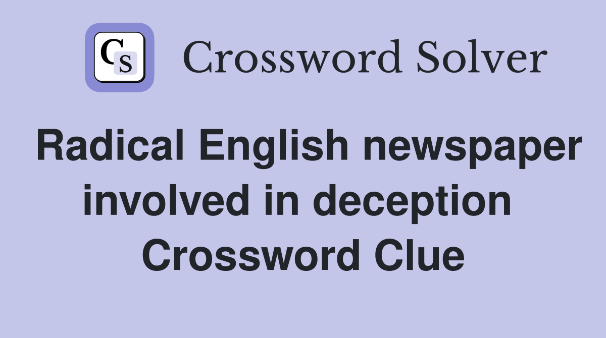 Radical English newspaper involved in deception  Crossword Clue