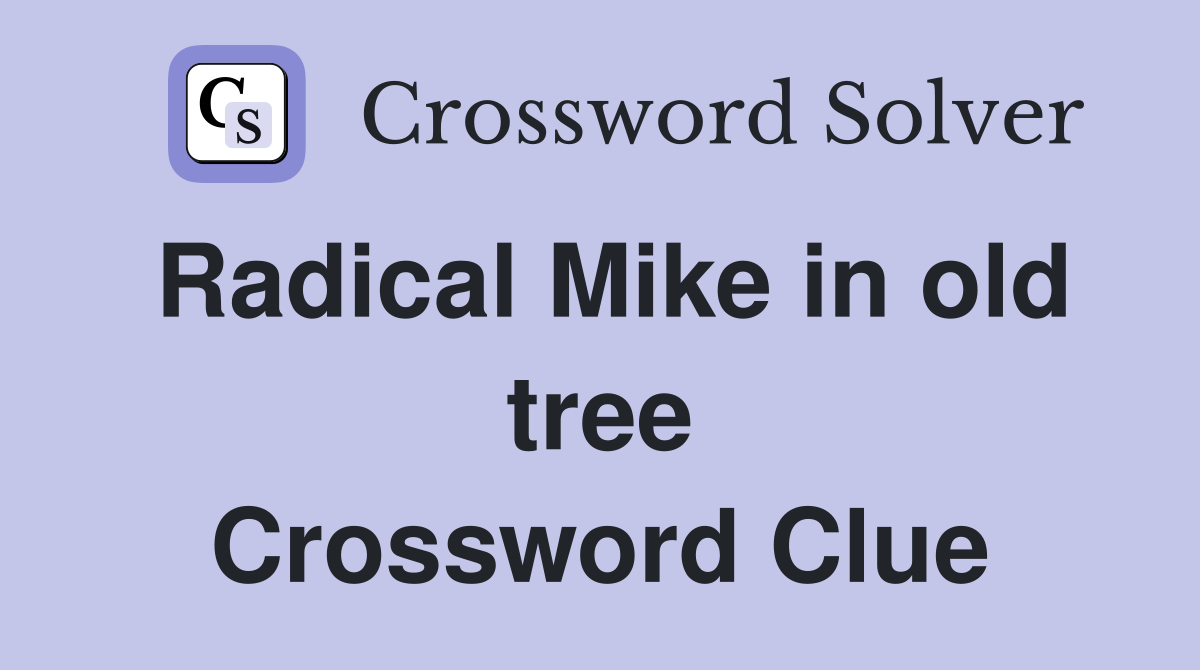 Radical Mike in old tree Crossword Clue