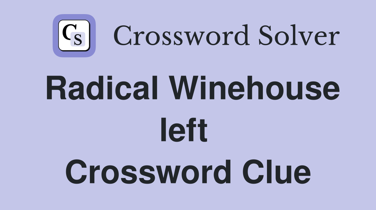 Radical Winehouse left  Crossword Clue