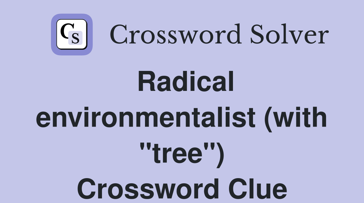 Radical environmentalist (with "tree") Crossword Clue