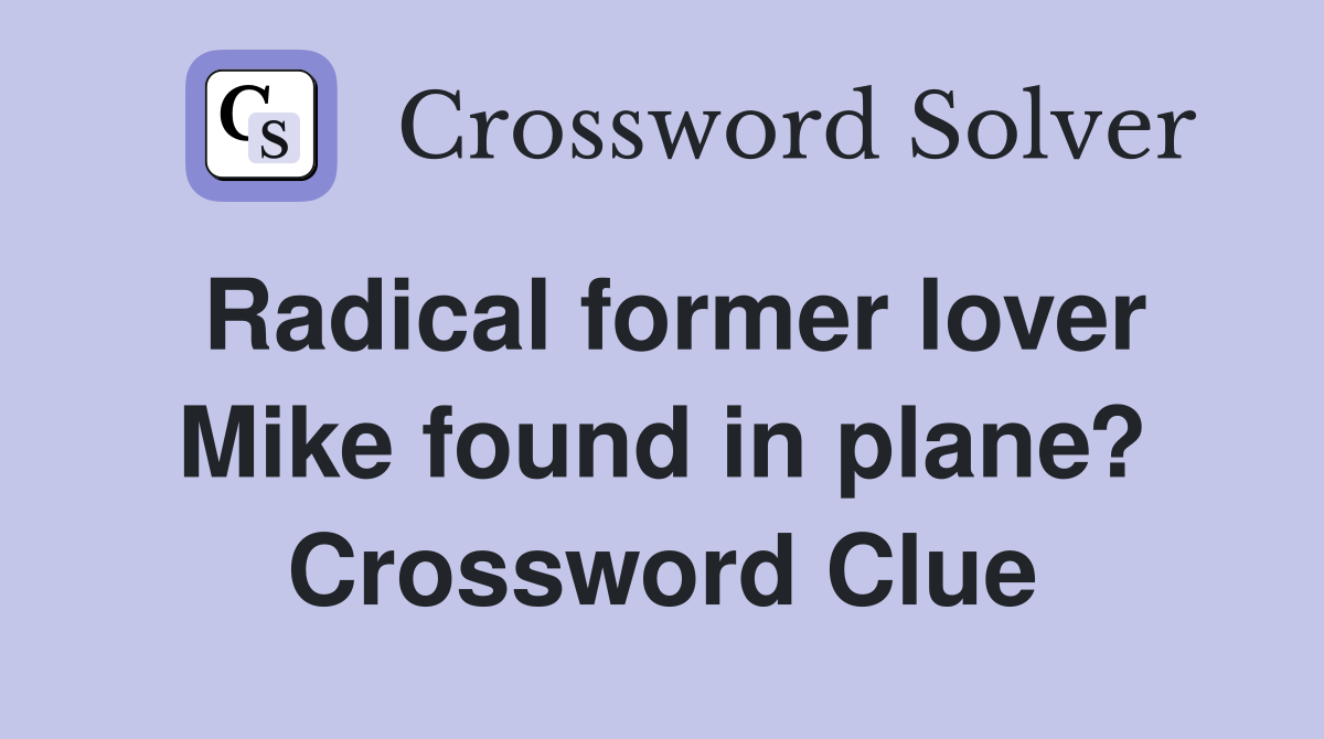 Radical former lover Mike found in plane? Crossword Clue