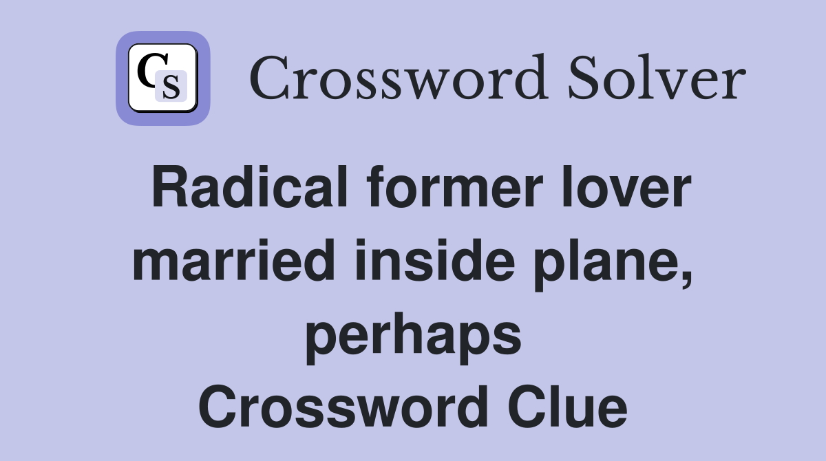 Radical former lover married inside plane, perhaps Crossword Clue