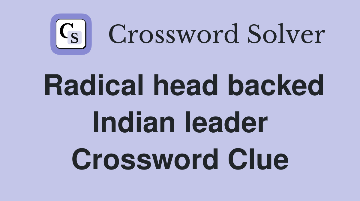 Radical head backed Indian leader Crossword Clue