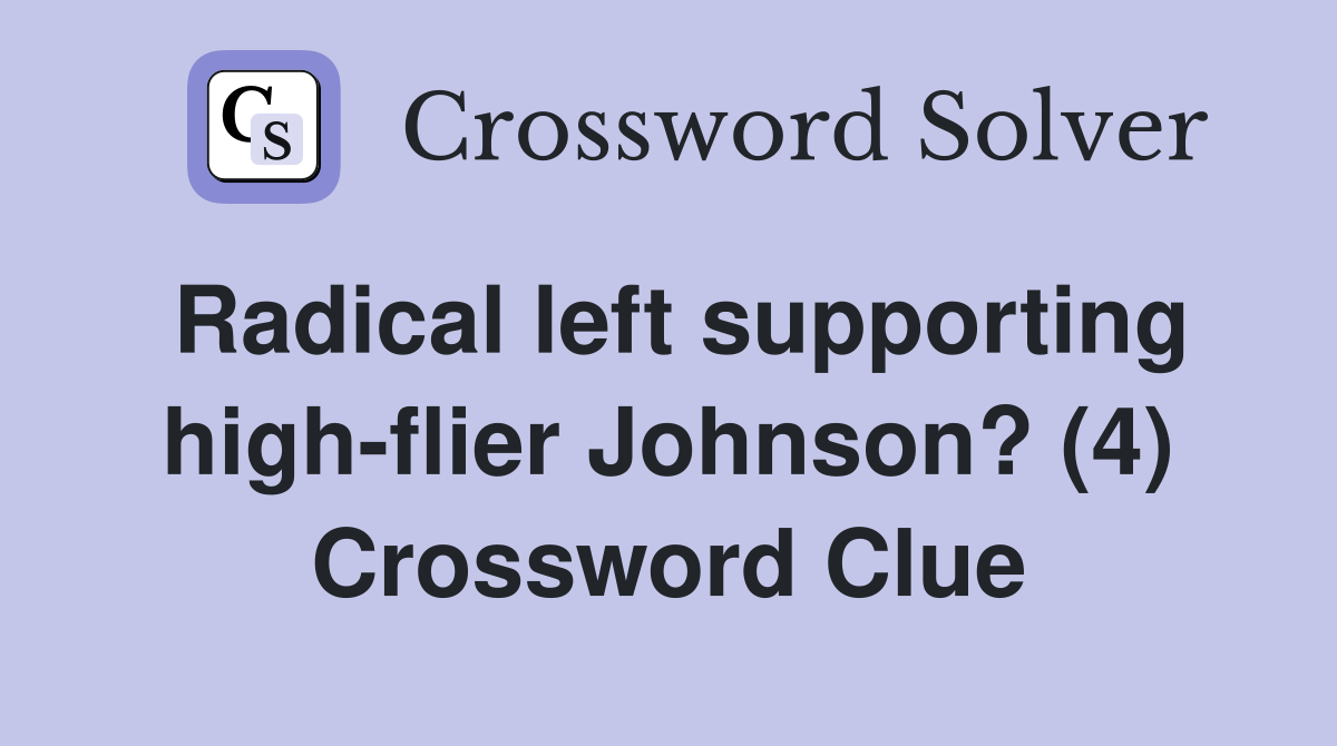Radical left supporting high-flier Johnson? (4) Crossword Clue