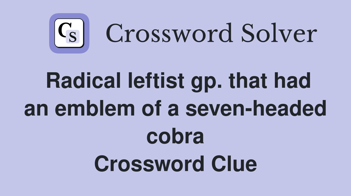 Radical leftist gp. that had an emblem of a seven-headed cobra Crossword Clue