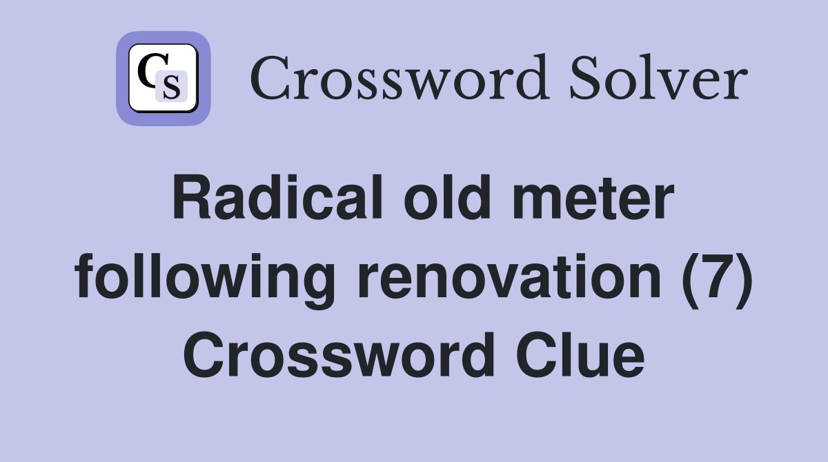 Radical old meter following renovation (7) Crossword Clue