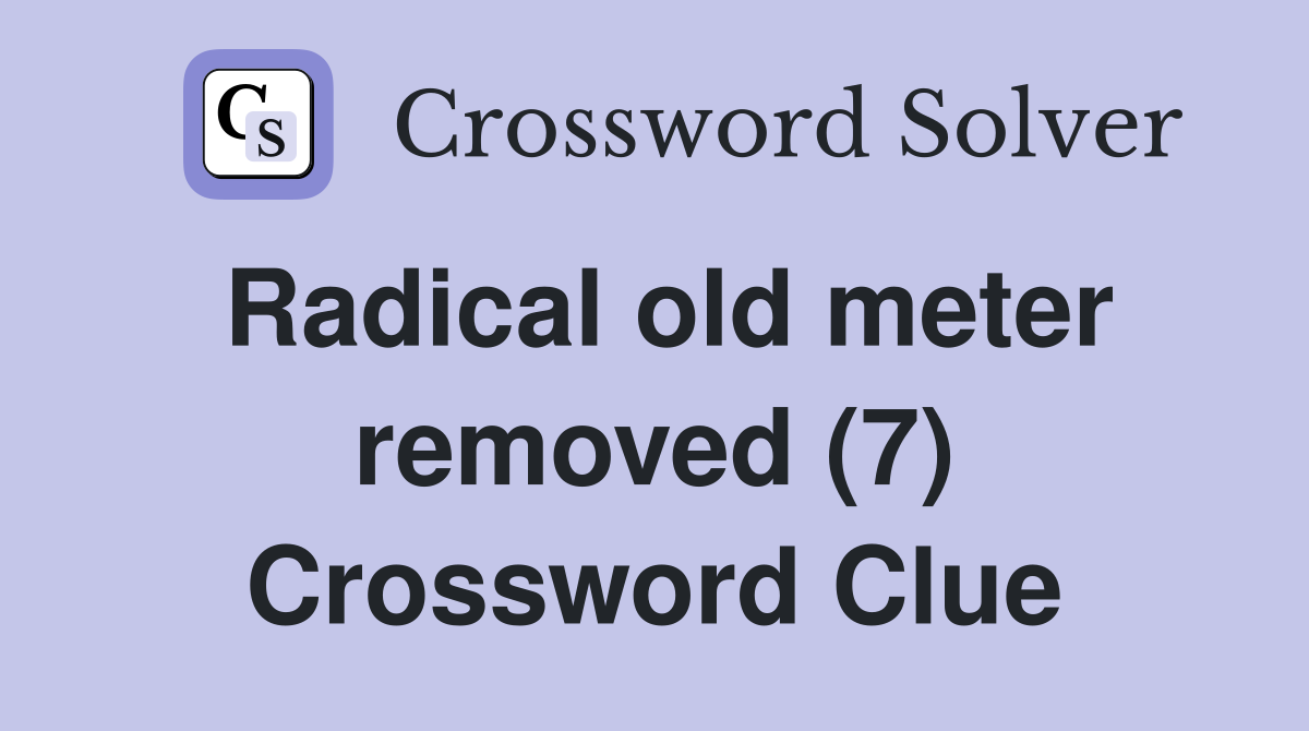 Radical old meter removed (7) Crossword Clue