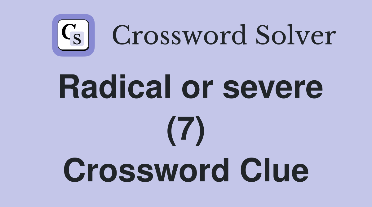 Radical or severe (7) Crossword Clue